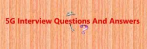5G Interview Questions and answers part 1